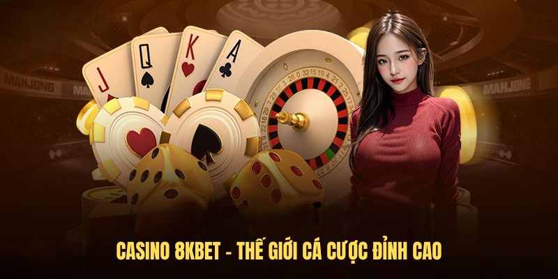 Casino 8KBET - Thế giới cá cược đỉnh cao