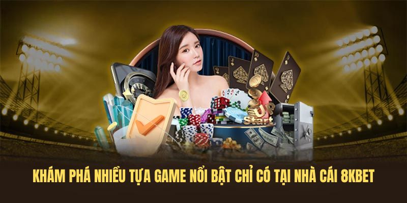 Khám phá nhiều tựa game nổi bật chỉ có tại nhà cái